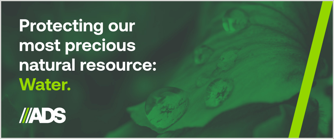 ADS, protecting our most precious natural resource: water